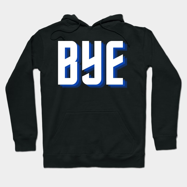 bye Hoodie by Tees by broke